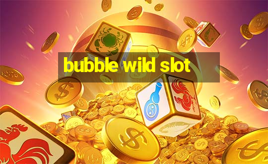 bubble wild slot