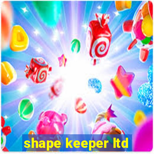 shape keeper ltd