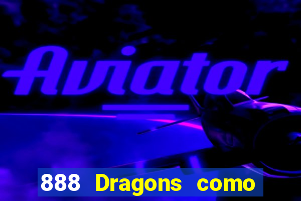 888 Dragons como ganhar 888 dragon