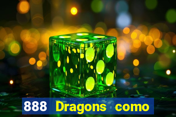 888 Dragons como ganhar 888 dragon