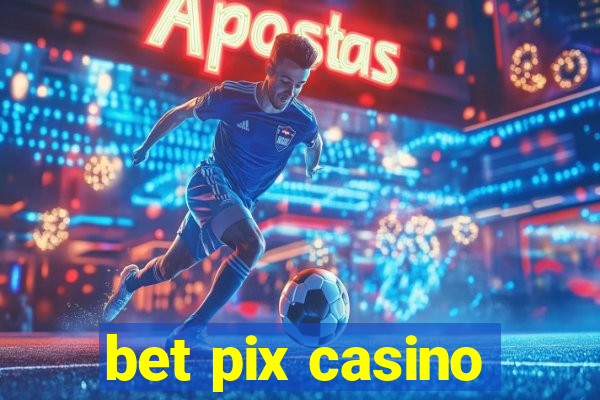 bet pix casino