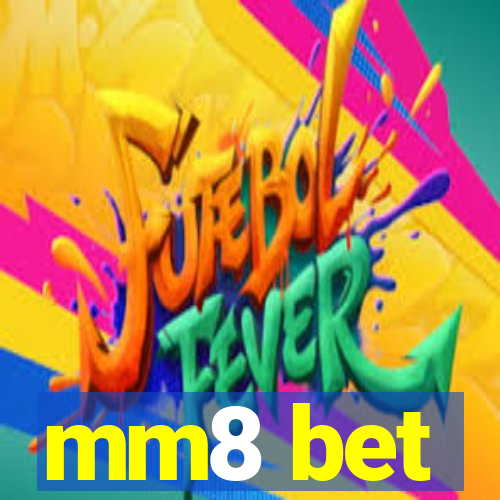 mm8 bet