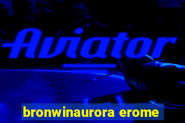 bronwinaurora erome