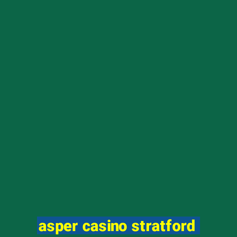 asper casino stratford