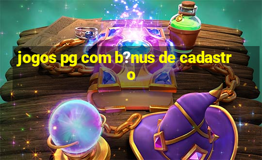 jogos pg com b?nus de cadastro