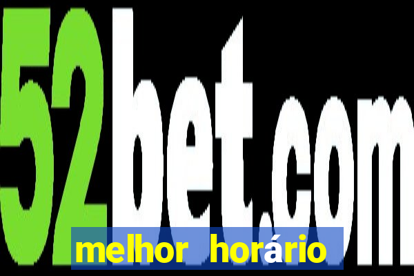 melhor horário para jogar fortune tiger a tarde