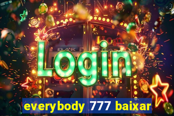 everybody 777 baixar