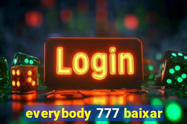 everybody 777 baixar