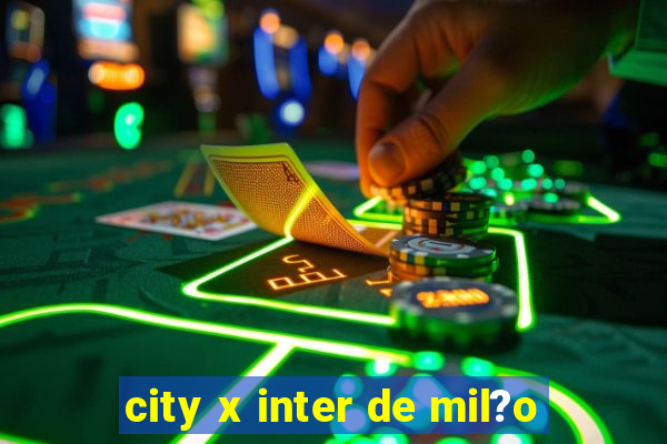 city x inter de mil?o