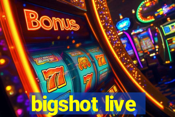 bigshot live