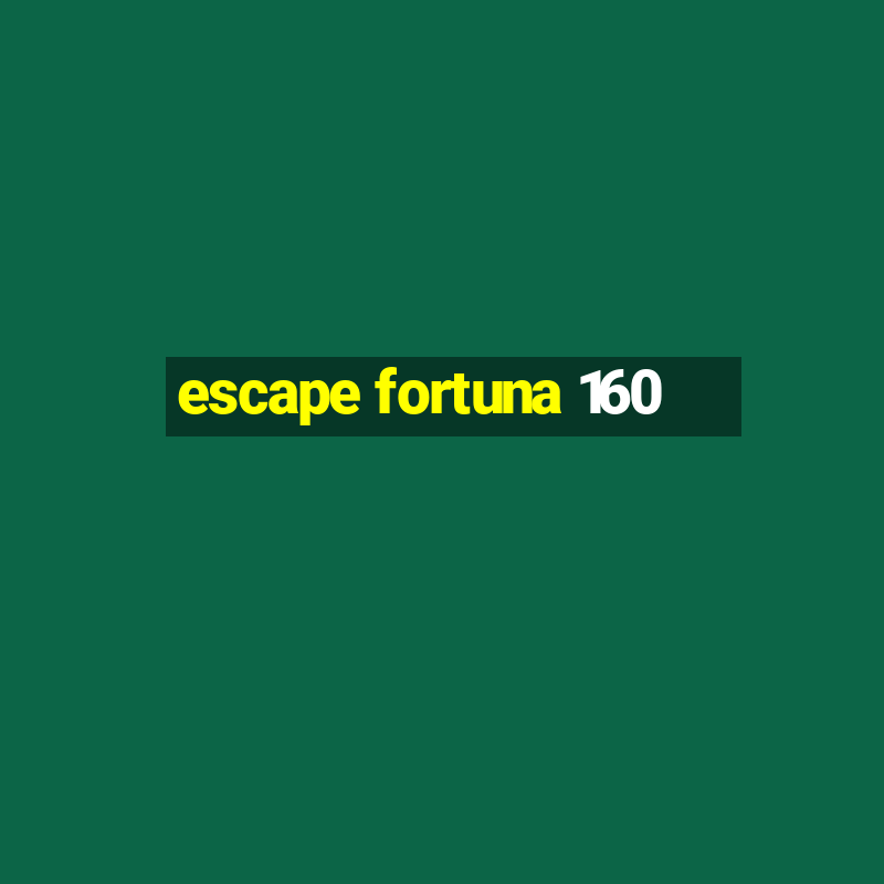 escape fortuna 160