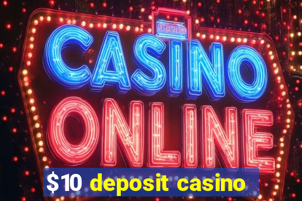 $10 deposit casino