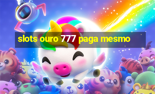 slots ouro 777 paga mesmo