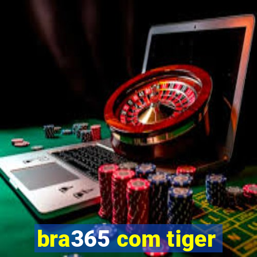 bra365 com tiger