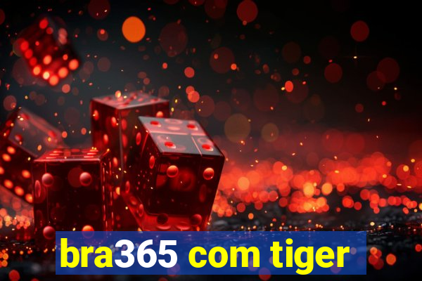 bra365 com tiger