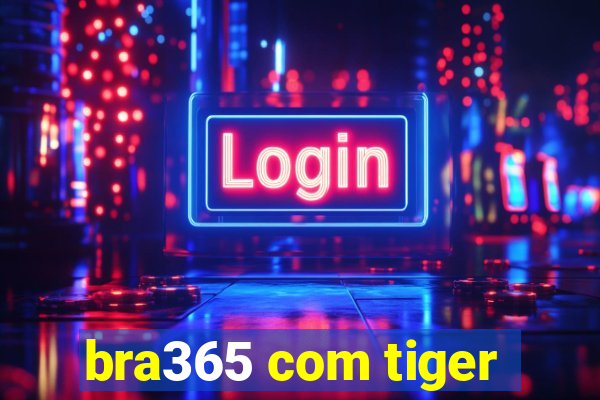 bra365 com tiger