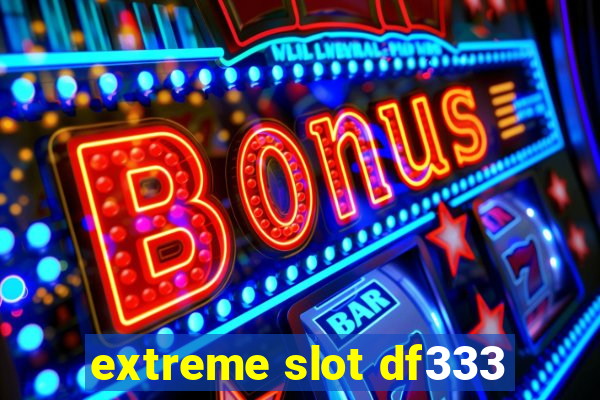 extreme slot df333