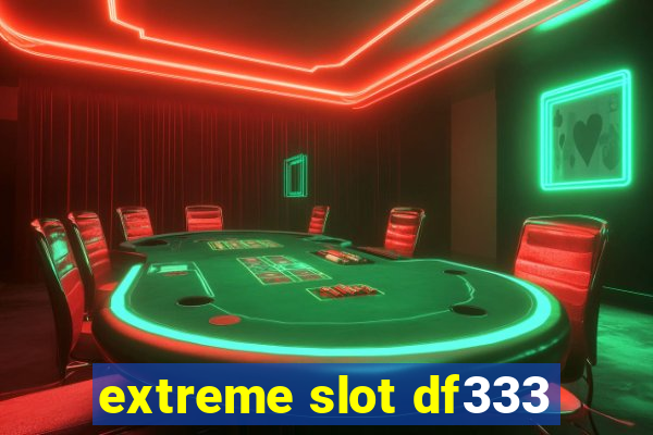 extreme slot df333