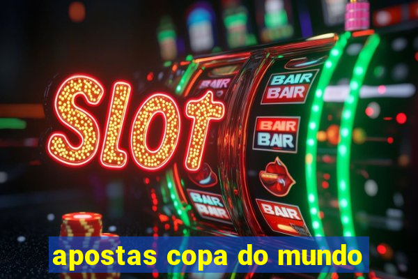 apostas copa do mundo