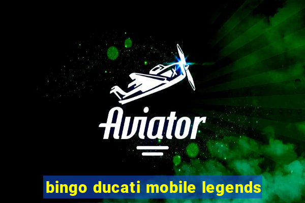 bingo ducati mobile legends