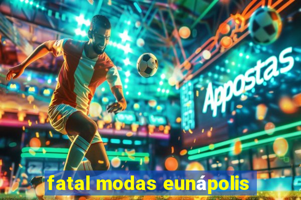 fatal modas eunápolis