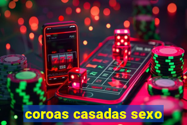 coroas casadas sexo