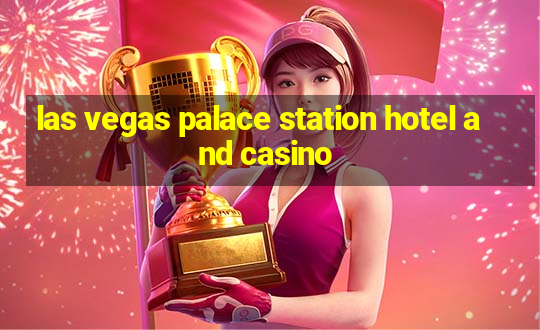 las vegas palace station hotel and casino