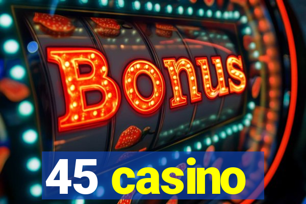 45 casino