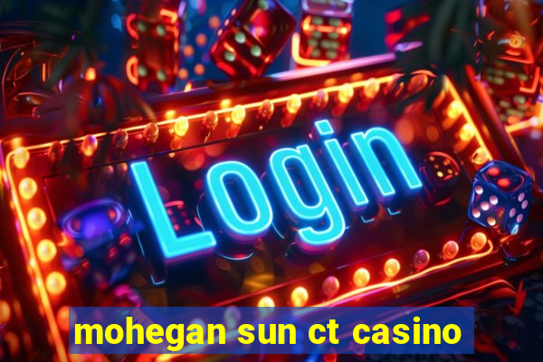 mohegan sun ct casino