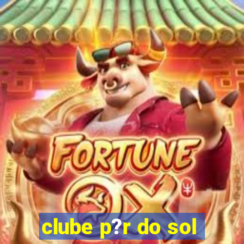 clube p?r do sol