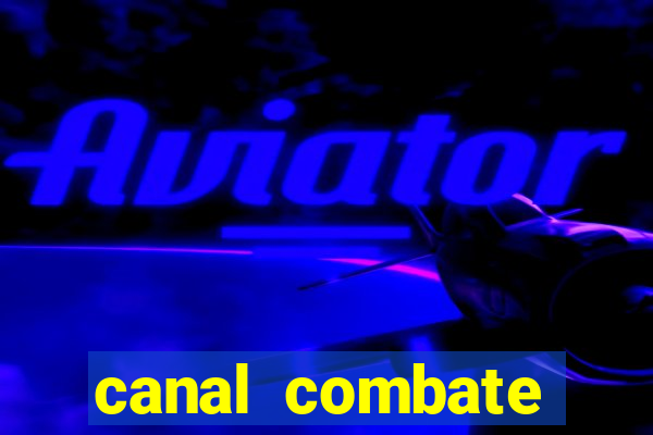 canal combate multicanais ao vivo