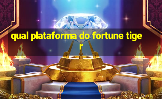 qual plataforma do fortune tiger