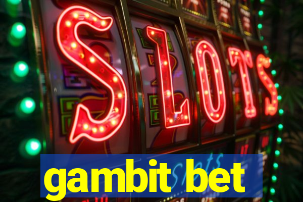 gambit bet