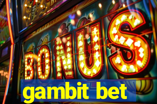 gambit bet