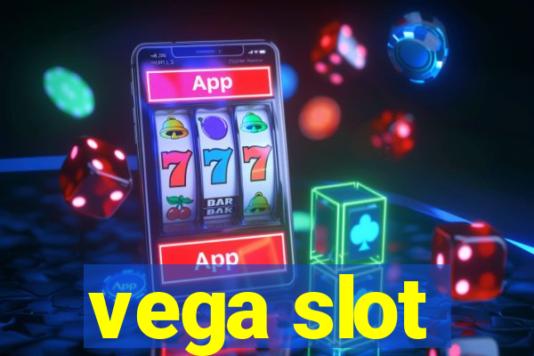 vega slot