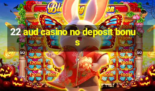 22 aud casino no deposit bonus