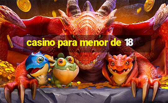 casino para menor de 18