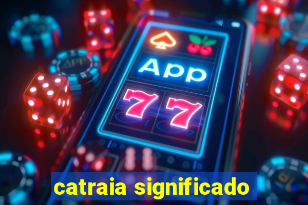 catraia significado