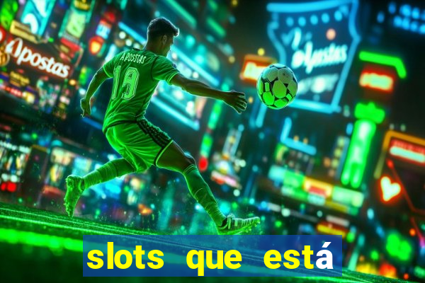 slots que está pagando hoje