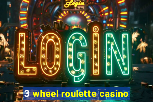 3 wheel roulette casino