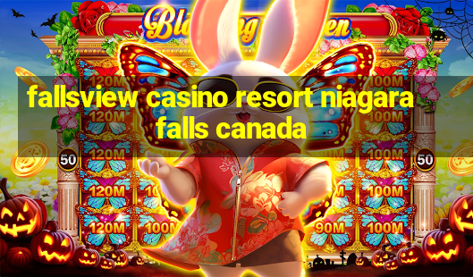 fallsview casino resort niagara falls canada