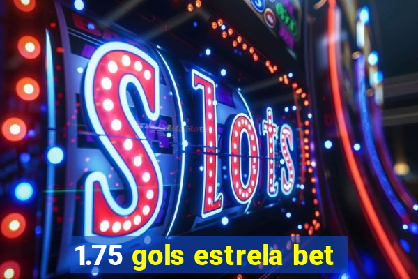 1.75 gols estrela bet