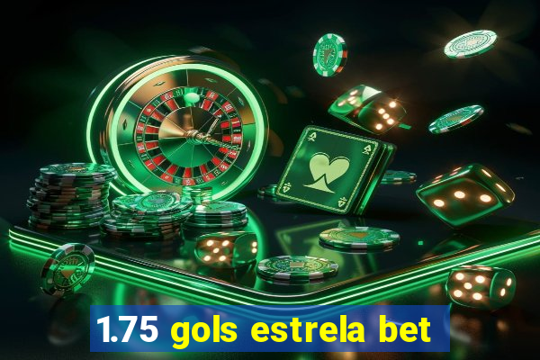 1.75 gols estrela bet