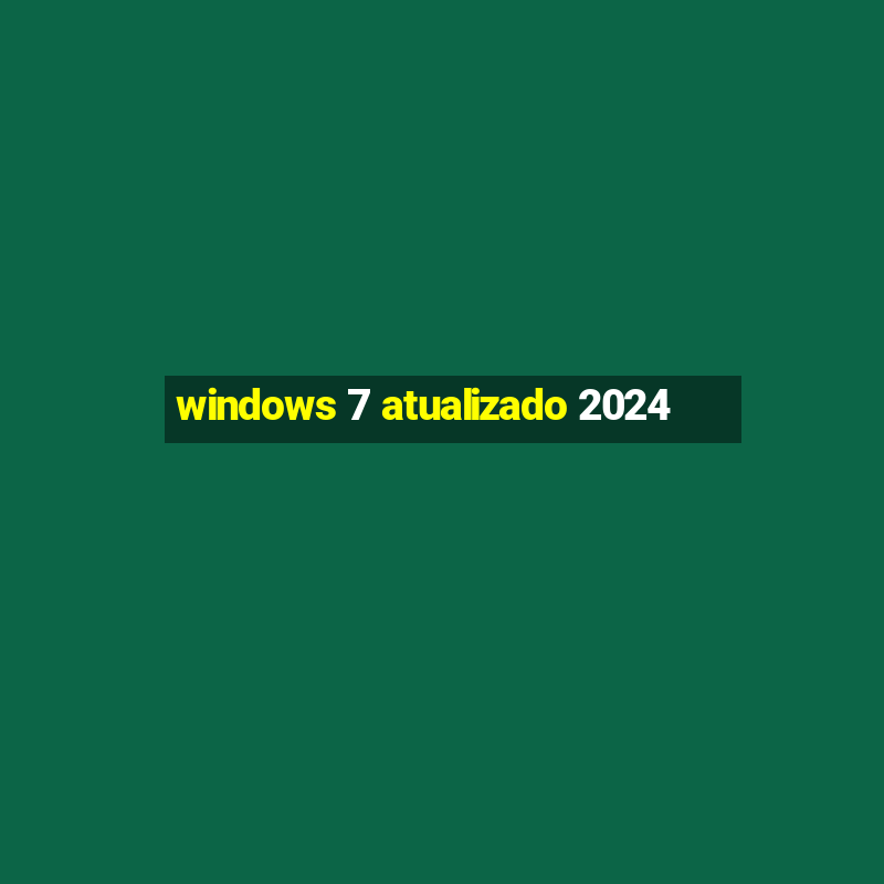 windows 7 atualizado 2024