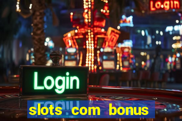 slots com bonus sem deposito