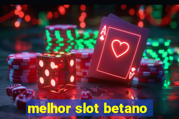 melhor slot betano