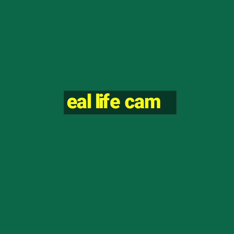 eal life cam