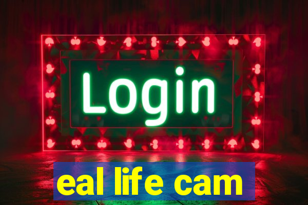 eal life cam