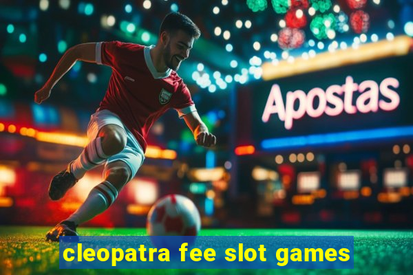 cleopatra fee slot games