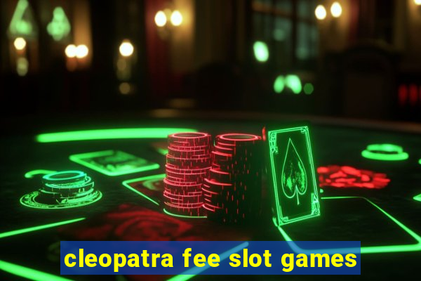 cleopatra fee slot games